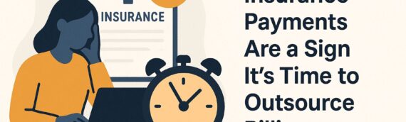 Why Late Insurance Payments Are a Sign It’s Time to Outsource Billing